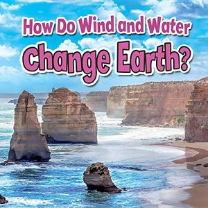 How Do Wind and Water Change Earth?