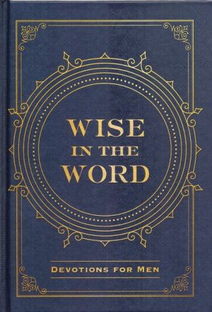 Wise in the Word: Devotions for Men