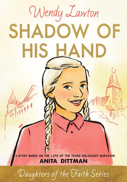 Shadow Of His Hand: A Story Based on the Life of Holocaust Survivor Anita Dittman